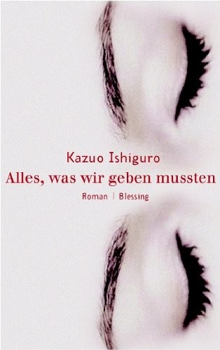 Kazuo Ishiguro: Alles, was wir geben mussten (Blessing Karl Verlag)