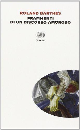 Roland Barthes: Frammenti di un discorso amoroso (Italian Edition) (Italian language, 2005)