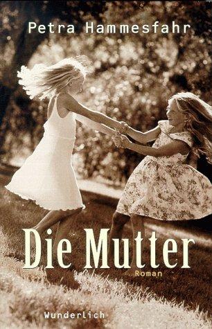 Petra Hammesfahr: Die Mutter. (Hardcover, German language, Wunderlich im Rowohlt)