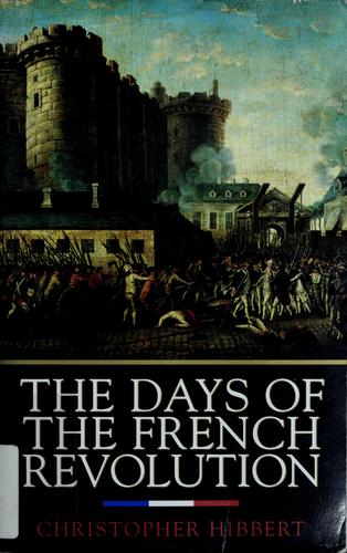 Christopher Hibbert: The days of the French Revolution (Paperback, 1999, William Morrow)