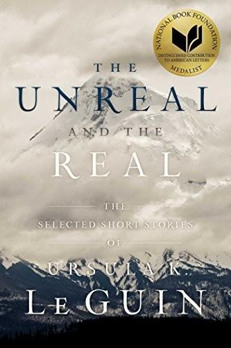 Ursula K. Le Guin: The Unreal and the Real: (Paperback, 2017, Saga Press)