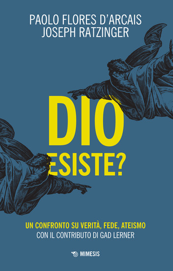 Pope Benedict XVI, Paolo Flores d'Arcais, Gad Lerner: Dio esiste? (EBook, italiano language, 2022, Mimesis Edizioni)