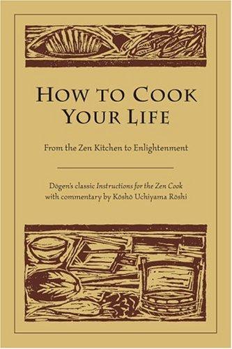 Dōgen Zenji, Kosho Uchiyama Roshi: How to Cook Your Life (Paperback, Shambhala)