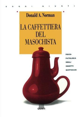 Donald A. Norman: La caffettiera del masochista : psicopatologia degli oggetti quotidiani (Italian language, 1997)