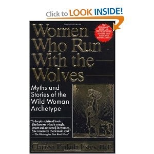 Clarissa Pinkola Estés: Women Who Run with the Wolves: Myths and Stories of the Wild Woman Archetype (Hardcover, Ballantine Books)