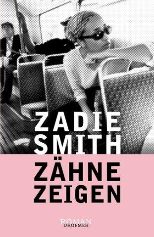 Zadie Smith: Zähne zeigen. (Hardcover, German language, Droemersche Verlagsanstalt Th. Knaur Nachf., GmbH & Co.)