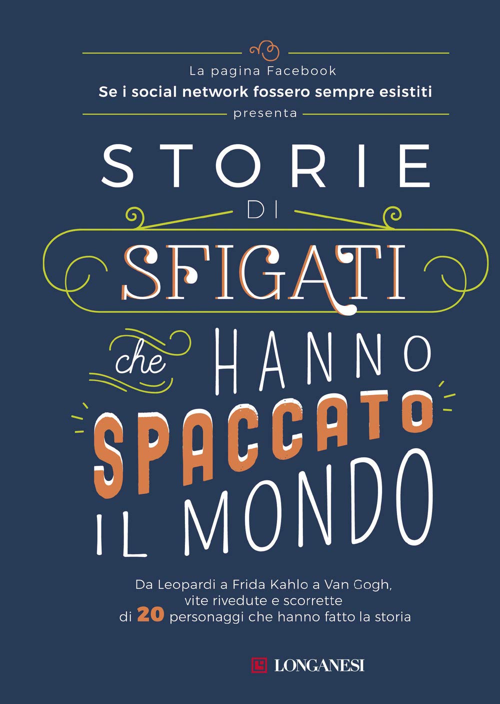 Se i social network fossero sempre esistiti: Storie di sfigati che hanno spaccato il mondo (Longanesi)