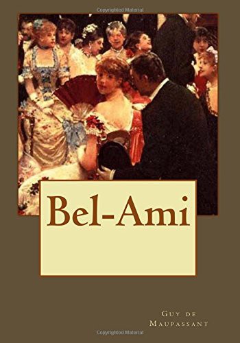 Guy de Maupassant, Kenneth Andrade: Bel-Ami (Paperback, Createspace Independent Publishing Platform, CreateSpace Independent Publishing Platform)