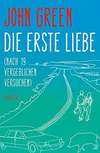 John Green: Die erste Liebe (Hardcover, German language, Hanser, Carl GmbH + Co.)