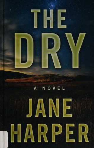 Jane Harper: The dry (2017, Thorndike Press, a part of Gale, Cengage Learning)