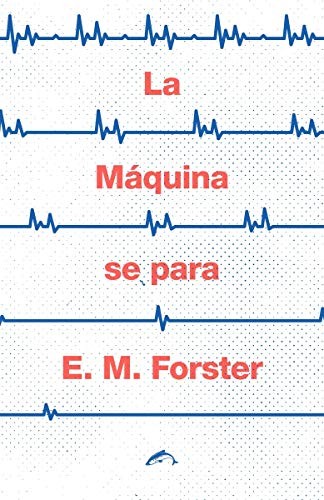 E. M. Forster, Javier Rodríguez Hidalgo, Miguel Sánchez Lindo: La Máquina se para (Paperback, Ediciones el Salmón)