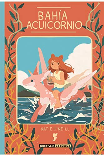 K. O'Neill, Natalia Mosquera: Bahía Acuicornio (Hardcover, castellano language, 2019, Ediciones La Cúpula, S.L.)