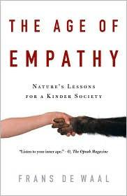 Frans De Waal: The Age of Empathy: Nature's Lessons for a Kinder Society (2010, Three Rivers Press)