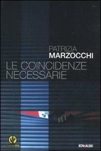 Patrizia Marzocchi: Le coincidenze necessarie (Paperback, Italian language, 2009, Kowalski)