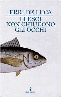 Erri De Luca: I pesci non chiudono gli occhi (Italian language)