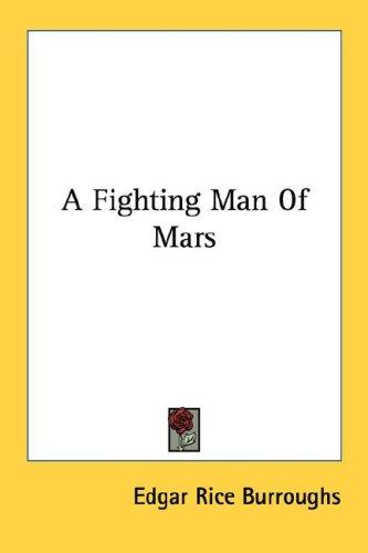 Edgar Rice Burroughs: A Fighting Man Of Mars (Paperback, Kessinger Publishing, LLC)