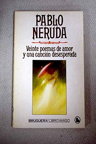 Pablo Neruda: Veinte Poemas De Amor Y Una Cancion Desesperada (Paperback, Bruguera)