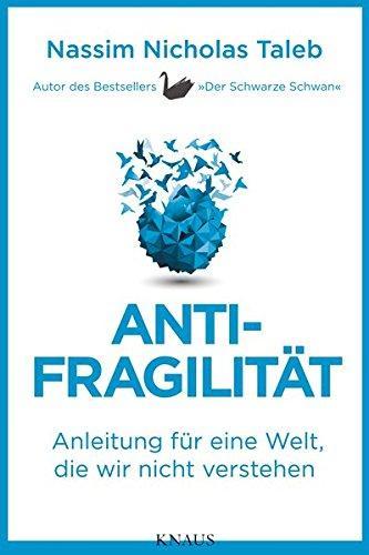 Nassim Nicholas Taleb: Antifragilität: Anleitung für eine Welt, die wir nicht verstehen (German Edition) (German language, 2013)