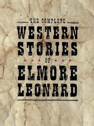 Elmore Leonard: The Complete Western Stories of Elmore Leonard (EBook, 2004, HarperCollins)