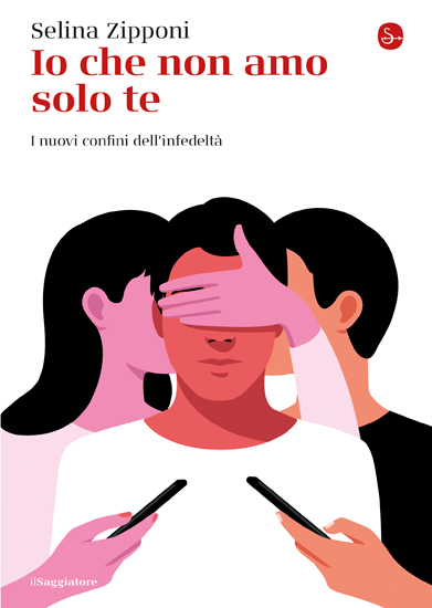 Selina Zipponi: Io che non amo solo te (Paperback, italiano language, 2022, il Saggiatore)