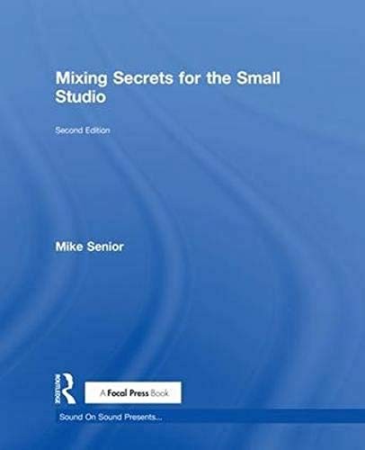 Mike Senior: Mixing Secrets for the Small Studio (2018, Taylor & Francis Group)