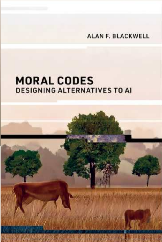 Alan F. Blackwell: Moral codes (EBook, 2024, The MIT Press)