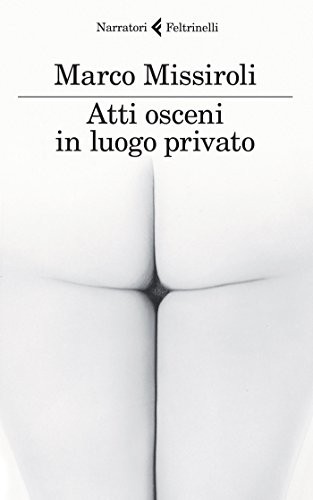 Marco Missiroli: Atti osceni in luogo privato (Paperback, Feltrinelli Traveller)