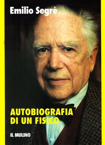 Emilio Segrè: Autobiografia di un fisico (Italian language, 1995, Il Mulino)