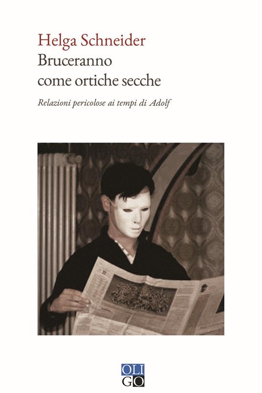 Helga Schneider: Bruceranno come ortiche secche (Paperback, Italiano language, Oligo)