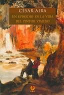 César Aira: Un episodio en la vida del pintor viajero (Paperback, Spanish language, 2001, Ediciones ERA)