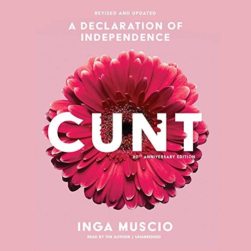 Inga Muscio: Cunt, 20th Anniversary Edition (AudiobookFormat, Hachette Audio and Blackstone Audio, Hachette Book Group)