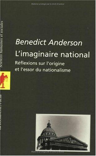 Benedict Anderson: L'imaginaire national : réflexions sur l'origine et l'essor du nationalisme (French language, 2002, La Découverte)