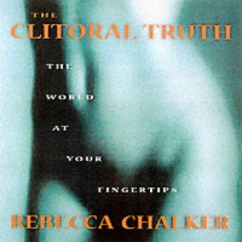 Rebecca Chalker: The Clitoral Truth (Paperback, Seven Stories Press,U.S.)