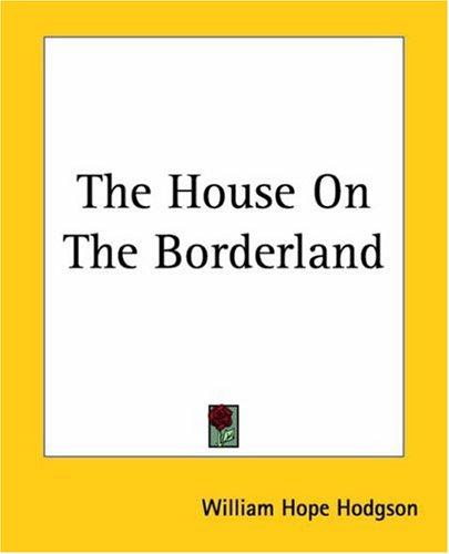 William Hope Hodgson: The House On The Borderland (Paperback, Kessinger Publishing)