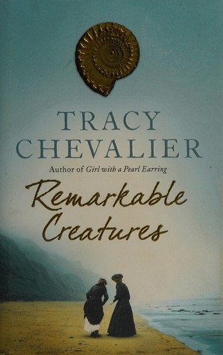 Tracy Chevalier: Remarkable Creatures (2009, HarperCollinsPublishers)