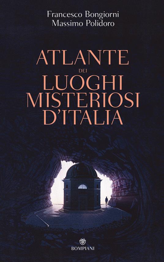 Massimo Polidoro, Francesco Bongiorni: Atlante dei luoghi misteriosi d'Italia (Hardcover, Italiano language, Bompiani)