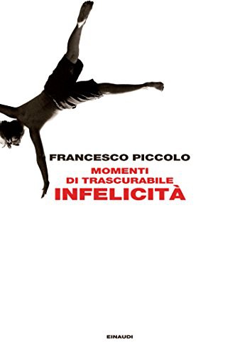 Francesco Piccolo: Momenti di trascurabile infelicità (Paperback, Einaudi)