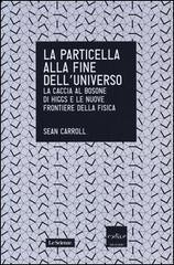 Sean M. Carroll: La particella alla fine dell'universo (Paperback, Italian language, 2013, Codice Edizioni)