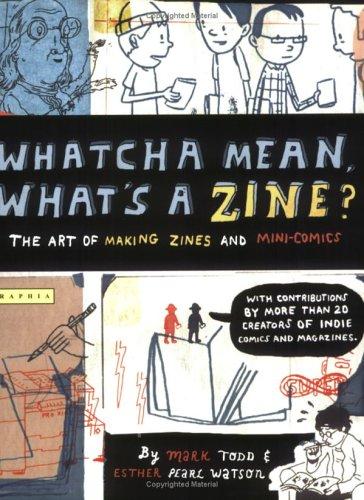 Todd, Mark: Whatcha mean, what's a zine? (2006, Houghton Mifflin)