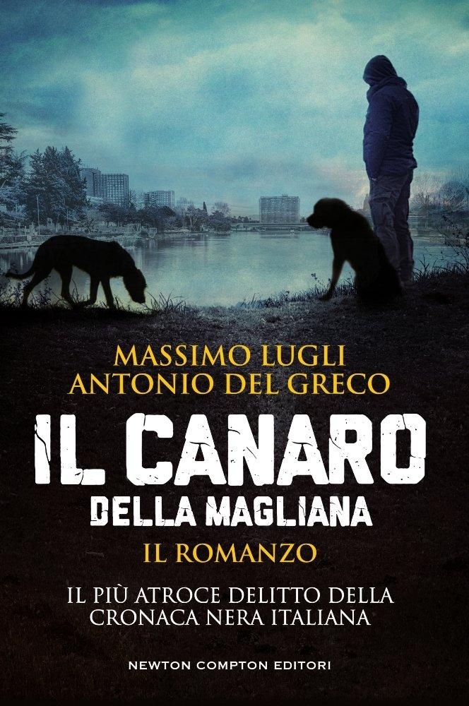 Massimo Lugli, Antonio Del Greco: Il Canaro della Magliana (Italian language, 2018, Newton Compton)