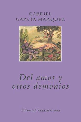 Gabriel García Márquez: Del Amor Y Otros Demonios / of Love And Other Demons (Editorial Sudamericana Narrativas/Antologia) (Paperback, Spanish language, Sudamericana)