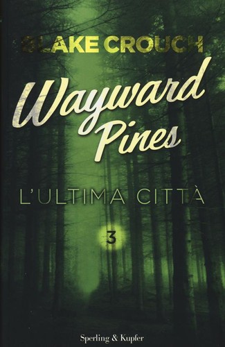 Blake Crouch: L' ultima città. Wayward Pines. Vol. 3 (Italian language, 2015, Sperling & Kupfer)