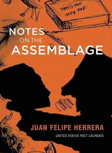 Juan Felipe Herrera: Notes on the Assemblage (2015, City Lights Publishers, City Lights Books)