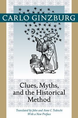 Carlo Ginzburg, Carlo Ginzburg, Anne C. Tedeschi, John Tedeschi, Carlos Catroppi: Clues Myths And The Historical Method (2013, Johns Hopkins University Press)