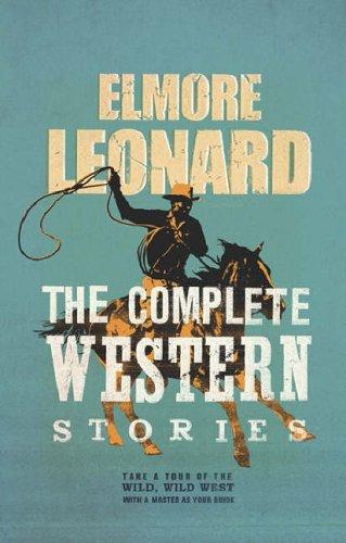 Elmore Leonard: Complete Western Stories (Hardcover, 2006, WEIDENFELD & NICOLSO, Orion Publishing Group, Limited)