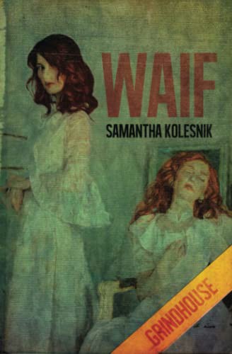 Samantha Kolesnik: Waif (Paperback, Grindhouse Press, CBTLVSN)