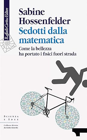 Sabine Hossenfelder: Sedotti dalla matematica: Come la bellezza ha portato i fisici fuori strada (EBook, italiano language, 2018)