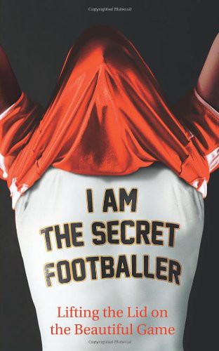 Anonymous: I Am the Secret Footballer (Paperback, 2012, Guardian Books)