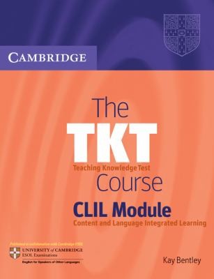 Kay Bentley: The Tkt Course Clil Module (2010, Cambridge University Press, Cambridge English)