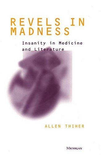 Allen Thiher: Revels in Madness: Insanity in Medicine and Literature (Corporealities: Discourses of Disability) (Paperback, University of Michigan Press)